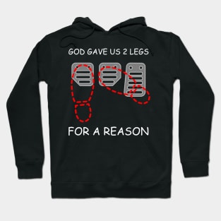 GOD GAVE US 2 LEGS, FOR A REASON Hoodie